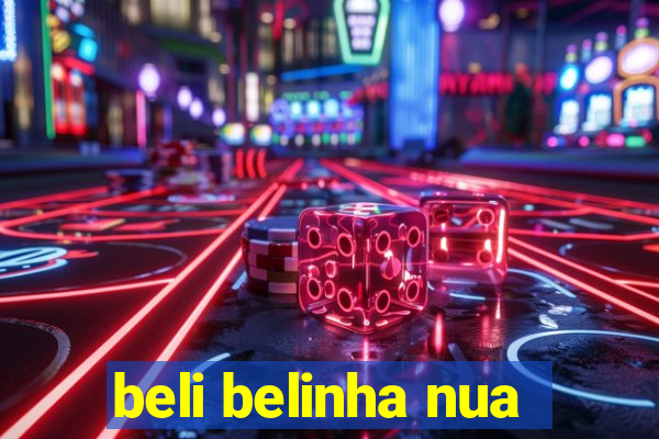 beli belinha nua